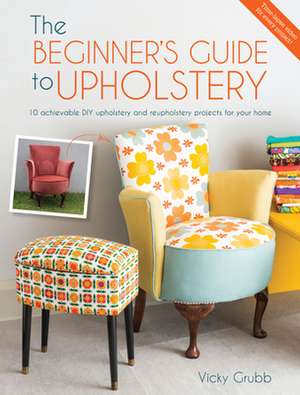 The Beginner'S Guide to Upholstery de Vicky Grubb