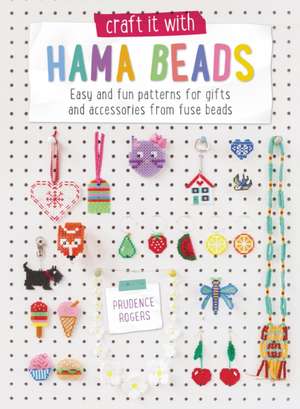 Craft It with Hama Beads de Prudence Rogers