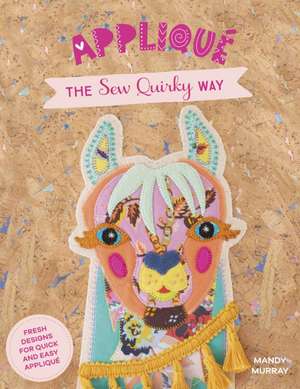 Applique the Sew Quirky Way de Mandy (Author) Murray