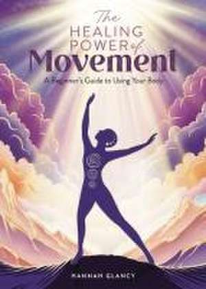 The Healing Power of Movement de Hannah Glancy