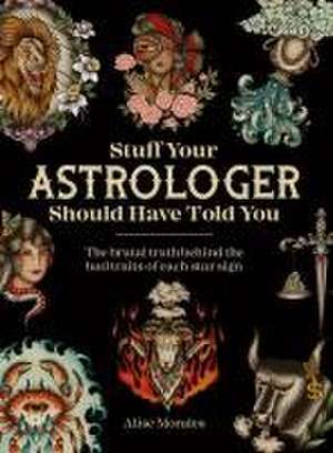 Stuff Your Astrologer Should Have Told You de Alise Morales