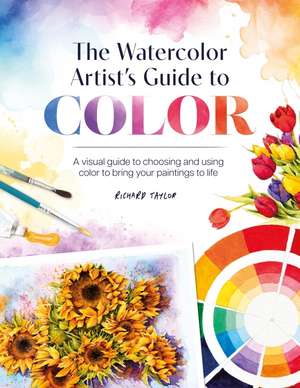 The Watercolor Artist's Guide to Color de Richard Taylor