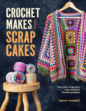 Crochet Makes from Scrap Cakes de Naomi Vincent