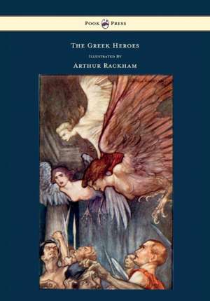 The Greek Heroes - Stories Translated from Niebuhr - Illustrated by Arthur Rackham de Niebuhr