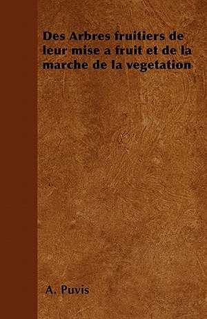 Des Arbres fruitiers de leur mise à fruit et de la marche de la végétation de A. Puvis