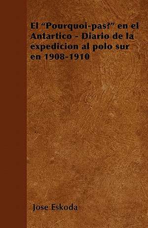 El "Pourquoi-pas?" en el Antártico - Diario de la expedición al polo sur en 1908-1910 de José Eskoda