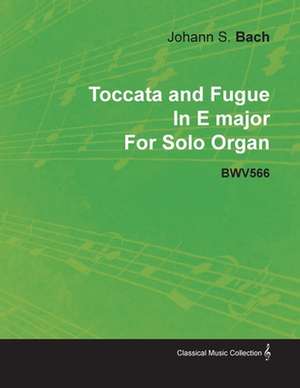 Toccata and Fugue in E Major by J. S. Bach for Solo Organ Bwv566 de Johann Sebastian Bach