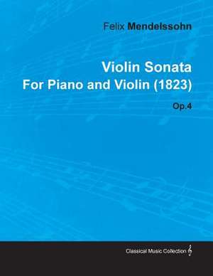 Violin Sonata by Felix Mendelssohn for Piano and Violin (1823) Op.4 de Felix Mendelssohn