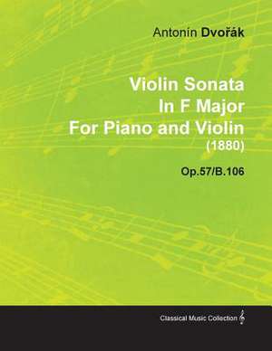 Violin Sonata in F Major by Anton N DVO K for Piano and Violin (1880) Op.57/B.106 de Anton N. Dvo K.