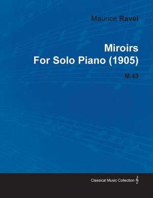 Miroirs by Maurice Ravel for Solo Piano (1905) M.43 de Maurice Ravel