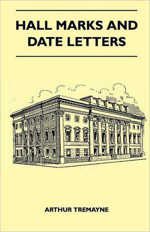 Hall Marks And Date Letters de Arthur Tremayne