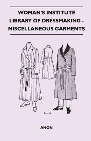 Woman's Institute Library Of Dressmaking - Miscellaneous Garments de Anon