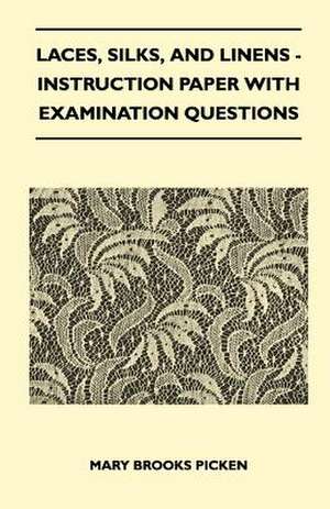 Laces, Silks, And Linens - Instruction Paper With Examination Questions de Mary Brooks Picken