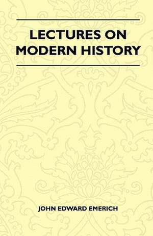 Lectures On Modern History de John Edward Emerich