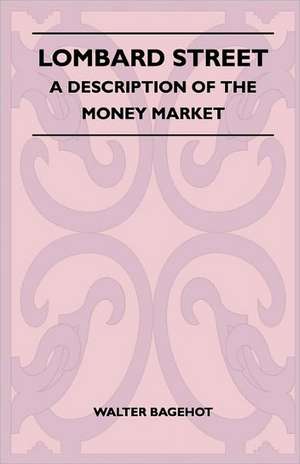 Lombard Street - A Description Of The Money Market de Walter Bagehot