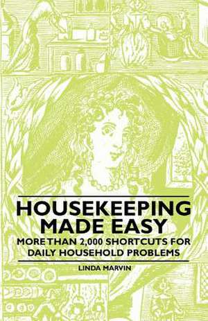 Housekeeping Made Easy - More Than 2,000 Shortcuts for Daily Household Problems de Linda Marvin