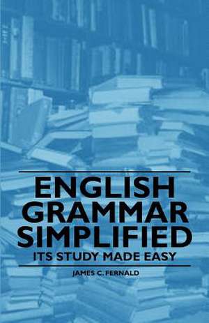 English Grammar Simplified - Its Study Made Easy de James C. Fernald