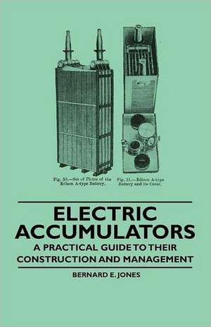 Electric Accumulators - A Practical Guide to Their Construction and Management de Bernard E. Jones