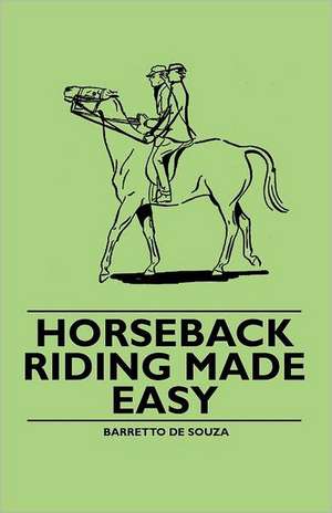 Horseback Riding Made Easy de Barretto De Souza