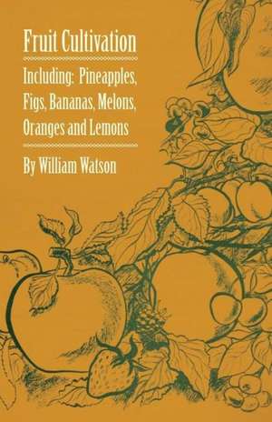 Fruit Cultivation - Including de William Watson