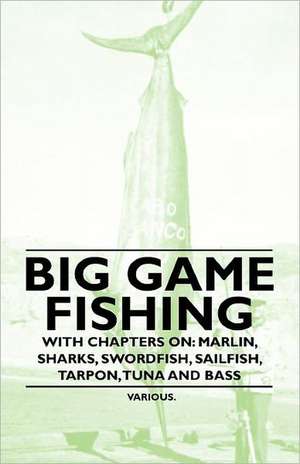 Big Game Fishing - With Chapters on de Various Authors