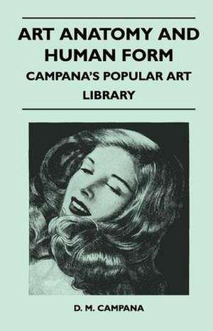 Art Anatomy and Human Form - Campana's Popular Art Library de D. M. Campana