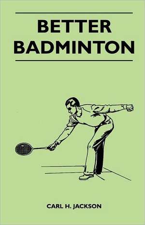 Better Badminton de Carl H. Jackson