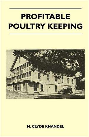 Profitable Poultry Keeping de H. Clyde Knandel