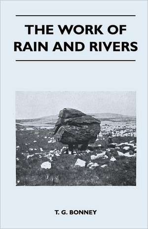 The Work of Rain and Rivers de T. G. Bonney