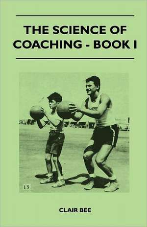 The Science of Coaching - Book I de Clair Bee