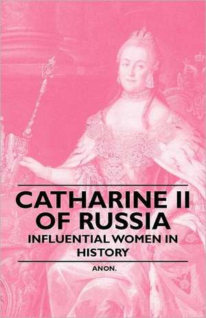 Catherine II of Russia - Influential Women in History de Anon