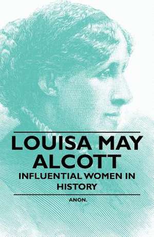 Louisa May Alcott - Influential Women in History de Anon