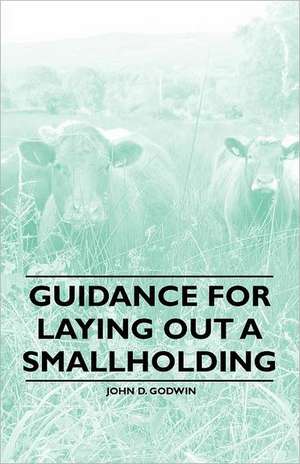 Guidance for Laying Out a Smallholding de John D. Godwin