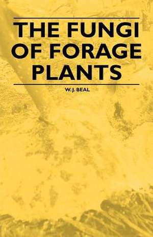 The Fungi of Forage Plants de W. J. Beal