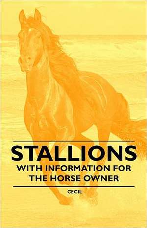 Stallions - With Information for the Horse Owner de Cecil