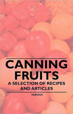 Canning Fruits - A Selection of Recipes and Articles de Various