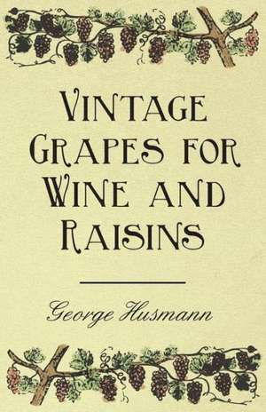 Vintage Grapes for Wine and Raisins de George Husmann