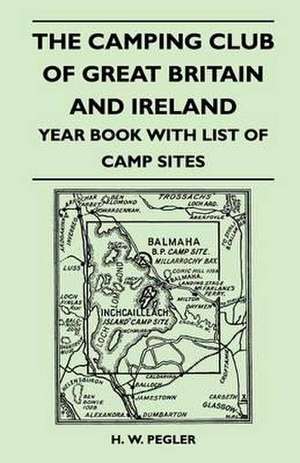 The Camping Club of Great Britain and Ireland - Year Book with List of Camp Sites de H. W. Pegler