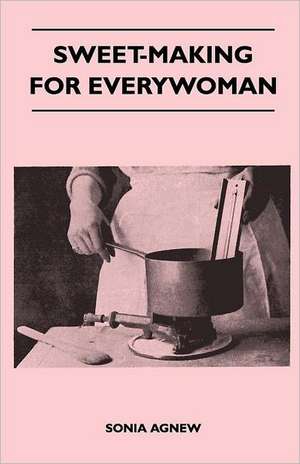 Sweet-Making for Everywoman de Sonia Agnew