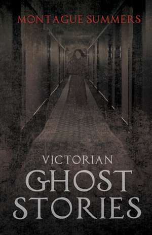 Victorian Ghost Stories de Montague Summers