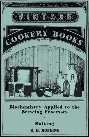 Biochemistry Applied to the Brewing Processes - Malting de R. H. Hopkins