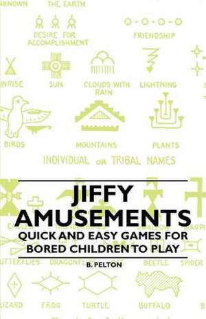 Jiffy Amusements - Quick and Easy Games for Bored Children to Play de B. Pelton