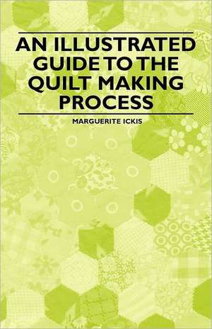 An Illustrated Guide to the Quilt Making Process de Marguerite Ickis