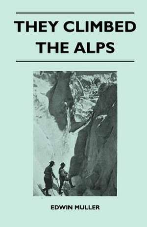 They Climbed the Alps de Edwin Muller