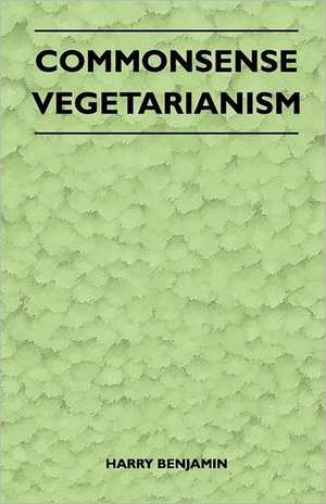 Commonsense Vegetarianism de Harry Benjamin