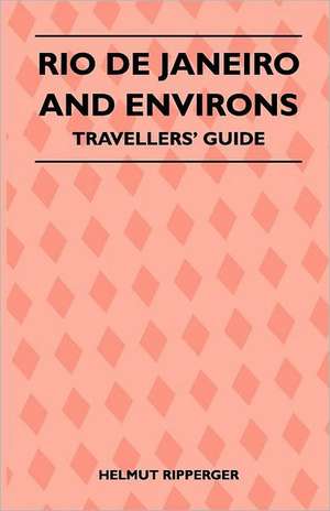 Rio de Janeiro and Environs - Travellers' Guide de Angelo Orazi