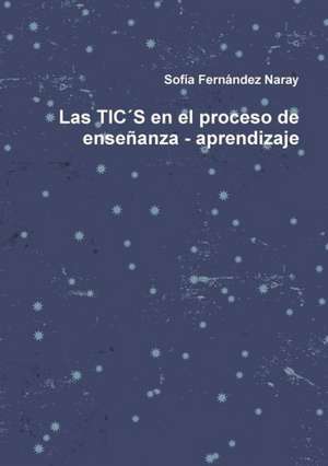 Las Tics En El Proceso de Ensenanza - Aprendizaje de Sofaa Ferna Ndez Naray