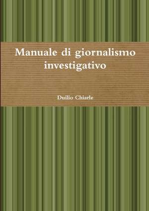 Manuale Di Giornalismo Investigativo de Duilio Chiarle