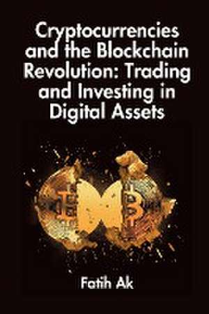 Cryptocurrencies and the Blockchain Revolution de Fatih Ak