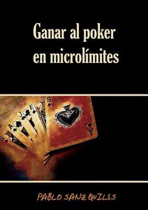 Ganar Al Poker En Microlimites de Quiles Pablo Sanz